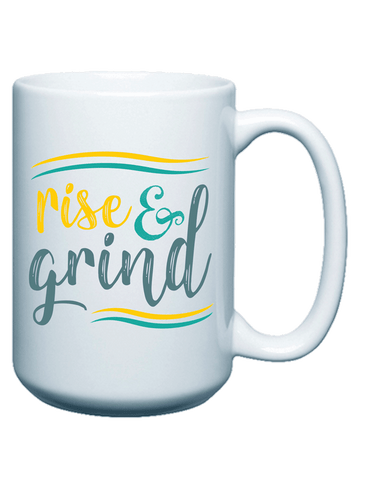 Rise and Grind - Coffee Mug - 15oz.