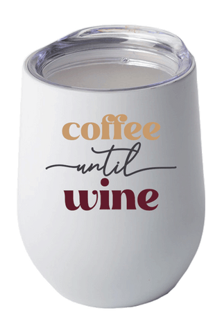 Coffee Until Wine - Wine Tumbler - 12oz.