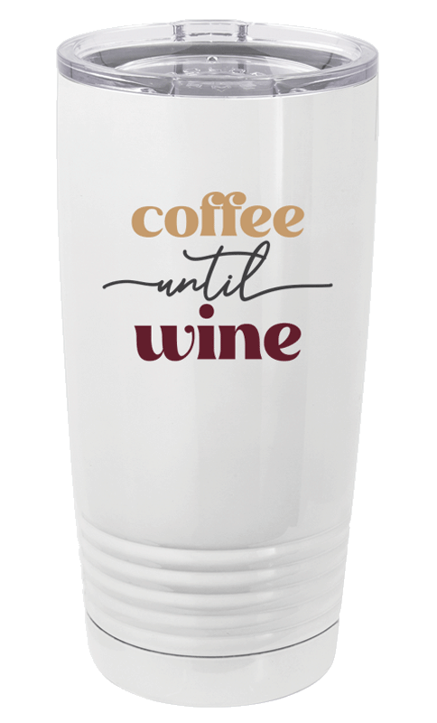 Coffee Until Wine - Travel Mug/Tumbler - 20oz.