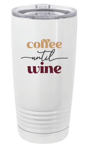 Coffee Until Wine - Travel Mug/Tumbler - 20oz.