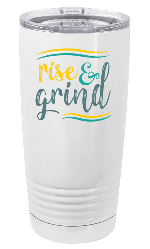 Rise and Grind - Travel Mug/Tumbler - 20oz.