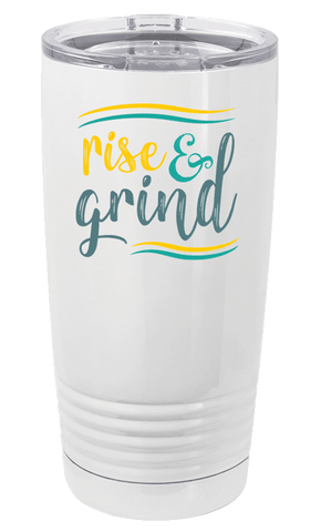 Rise and Grind - Travel Mug/Tumbler - 20oz.