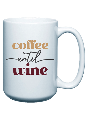 Coffee Until Wine - Coffee Mug - 15oz.