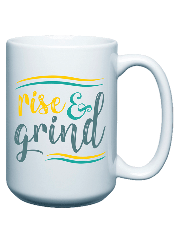 Rise and Grind - Coffee Mug - 15oz.