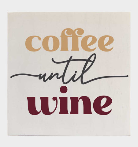 Coffee Until Wine - Wooden Sign - 8