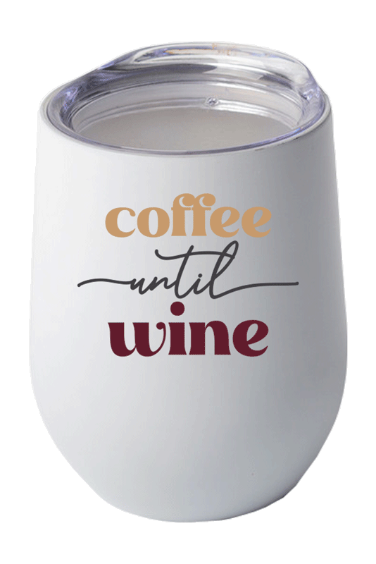 Coffee Until Wine - Wine Tumbler - 12oz.